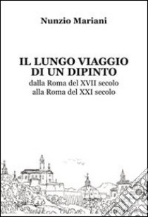 Il lungo viaggio di un dipinto libro di Mariani Nunzio