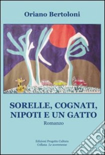 Sorelle, cognati, nipoti e un gatto libro di Bertoloni Oriano