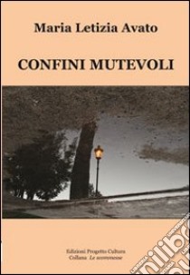 Confini mutevoli libro di Avato Maria Letizia