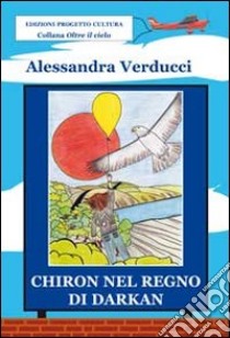 Chiron nel regno di Darkan libro di Verducci Alessandra