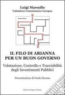 Il filo di Arianna per un buon governo. Valutazione, controllo e tracciabilità degli investimenti pubblici libro di Marsullo Luigi