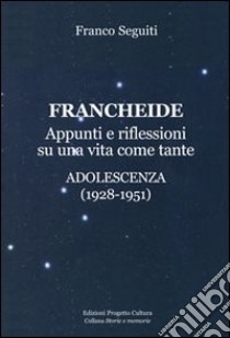 Francheide. Appunti e riflessioni su una vita come tante. Adolescenza (1928-1951) libro di Seguiti Franco