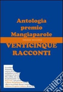 Venticinque racconti. Antologia premio Mangiaparole 2012-2013 libro