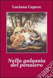 Nella galassia del pensiero libro di Capece Luciana