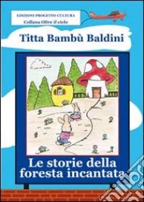 Le storie della foresta incantata libro di Baldini Nicoletta