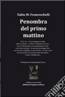 Penombra del primo mattino libro di Franceschelli Fabio Massimo