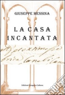 La casa incantata libro di Messina Giuseppe