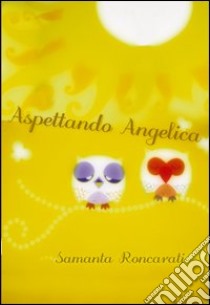 Aspettando Angelica libro di Roncarati Samanta