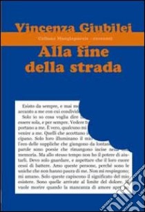 Alla fine della strada libro di Giubilei Vincenza