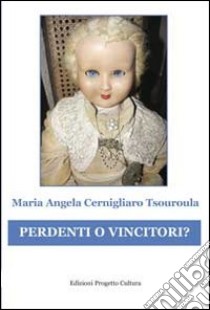 Perdenti o vincitori? libro di Cernigliaro M. Angela