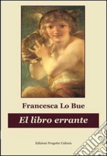 El Libro errante libro di Lo Bue Francesca