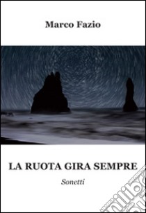 La ruota gira sempre libro di Fazio Marco