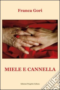 Miele e cannella libro di Gori Franca