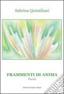 Frammenti di anima libro di Quintiliano Sabrina