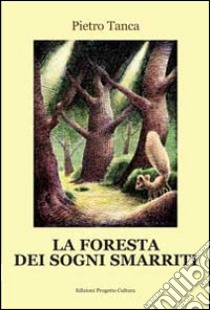 La foresta dei sogni smarriti libro di Tanca Pietro