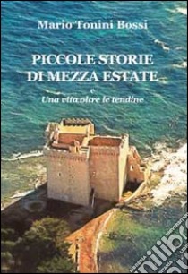 Piccole storie di mezza estate e una vita oltre le tendine libro di Tonini Bossi Mario