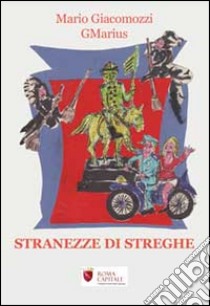 Stranezze di streghe libro di Giacomozzi Mario GMarius