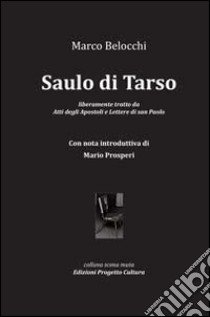 Saulo di Tarso. Liberamente tratto da Atti degli Apostoli e Lettere di San Paolo libro di Belocchi Marco