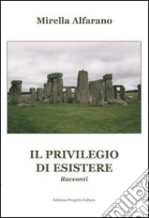 Il privilegio di esistere libro di Alfarano Mirella