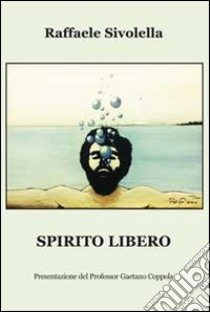 Spirito libero libro di Sivolella Raffaele