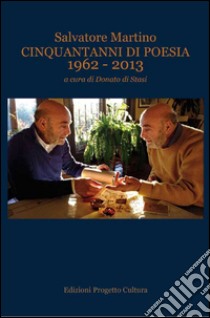 Cinquantanni di poesia 1962-2013 libro di Martino Salvatore; Stasi D. (cur.)