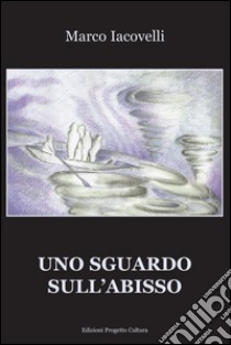 Uno sguardo sull'abisso libro di Iacovelli Marco