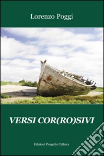 Versi cor(ro)sivi libro di Poggi Lorenzo