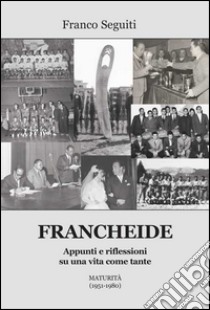 Francheide. Appunti e riflessioni su una vita come tante. Maturità (1951-1980) libro di Seguiti Franco