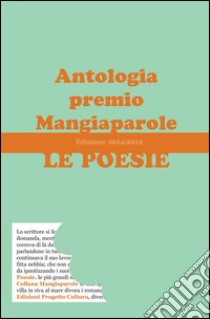Le poesie. Antologia premio Mangiaparole 2014-2015 libro