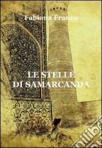 Le stelle di Samarcanda libro di Franco Fabiana