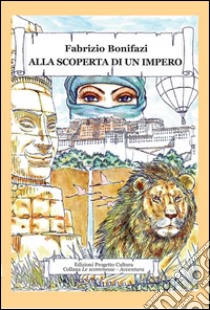 Alla scoperta di un impero libro di Bonifazi Fabrizio