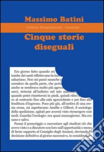 Cinque storie diseguali libro di Batini Massimo