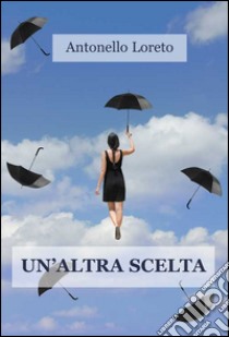 Un'altra scelta libro di Loreto Antonello