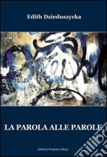 La parola alle parole libro di Dzieduszycka Edith