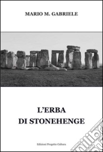 L'erba di Stonehenge libro di Gabriele Mario M.