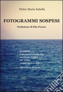 Fotogrammi sospesi libro di Sabella Pietro Maria