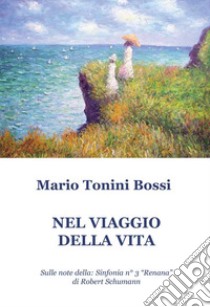 Nel viaggio della vita libro di Tonini Bossi Mario