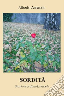 Sordità. Storie di ordinaria babele libro di Arnaudo Alberto