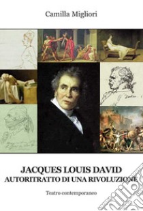 Jacques Louis David. Autoritratto di una rivoluzione libro di Migliori Camilla