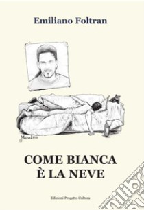 Come bianca è la neve libro di Foltran Emiliano