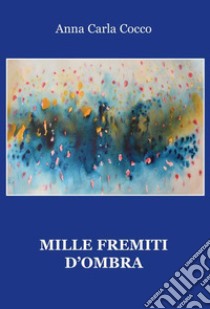 Mille fremiti d'ombra libro di Cocco Anna Carla