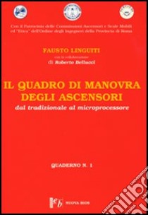 Il quadro di manovra degli ascensori. Vol. 1: Dal tradizionale al microprocessore libro di Linguiti Fausto