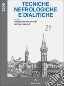 Tecniche nefrologiche e dialitiche. Atti del 21° Corso di aggiornamento (Perugia, 2006) libro di Buoncristiani U. (cur.); Di Paolo N. (cur.)
