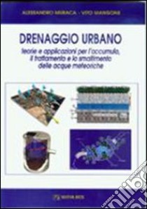 Drenaggio urbano. Teorie e applicazioni per l'accumulo, il trattamento e lo smaltimento delle acque meteoriche libro di Muraca Alessandro; Mangone Vito