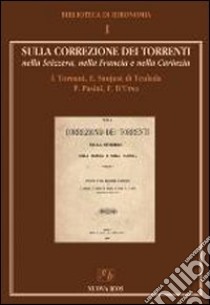 Sulla correlazione dei torrenti nella Svizzera, nella Francia e nella Carinzia libro di Tornani I.; Sanjust di Teulada Edmondo; Pasini P.; Puglisi S. (cur.)