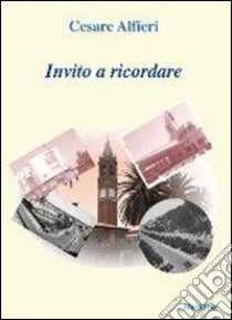 Invito a ricordare libro di Alfieri Cesare