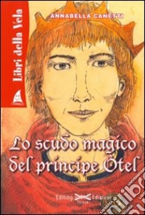 Lo scudo magico del principe Otel libro di Canetti Annabella