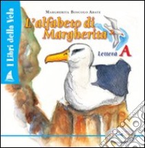 Alfabeto di Margherita. Lettera A. Ediz. illustrata. Vol. 2 libro di Boscolo Marina; Abate Margherita