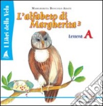 Alfabeto di Margherita. Lettera A. Ediz. illustrata. Vol. 3 libro di Boscolo Marina; Abate Margherita