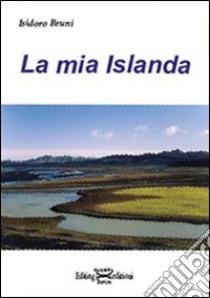 La Mia Islanda libro di Bruni Isidoro